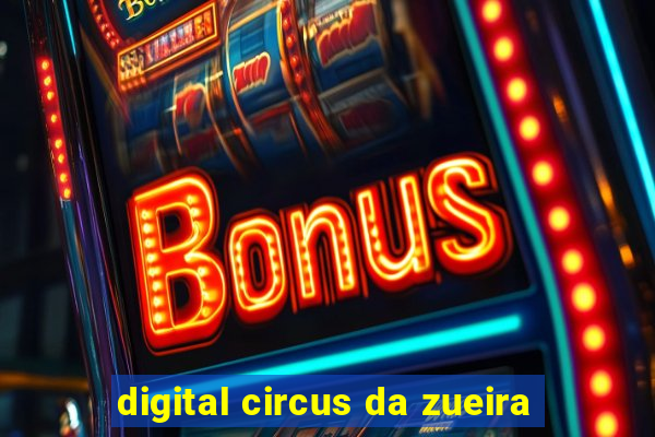 digital circus da zueira